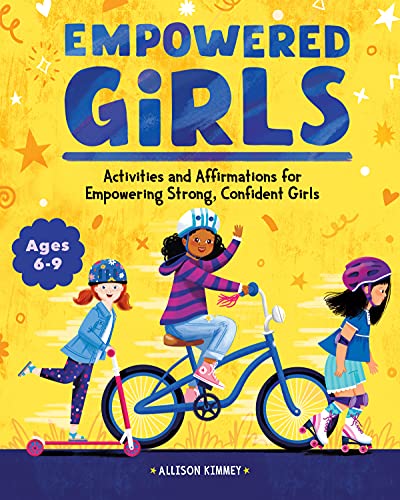 Empowered Girls: Activities and Affirmations for Empowering Strong, Confident Girls